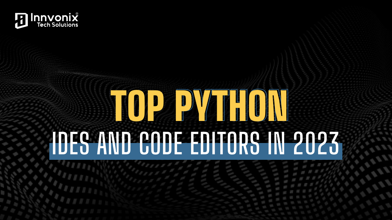 Top Python IDEs and Code Editors in 2023