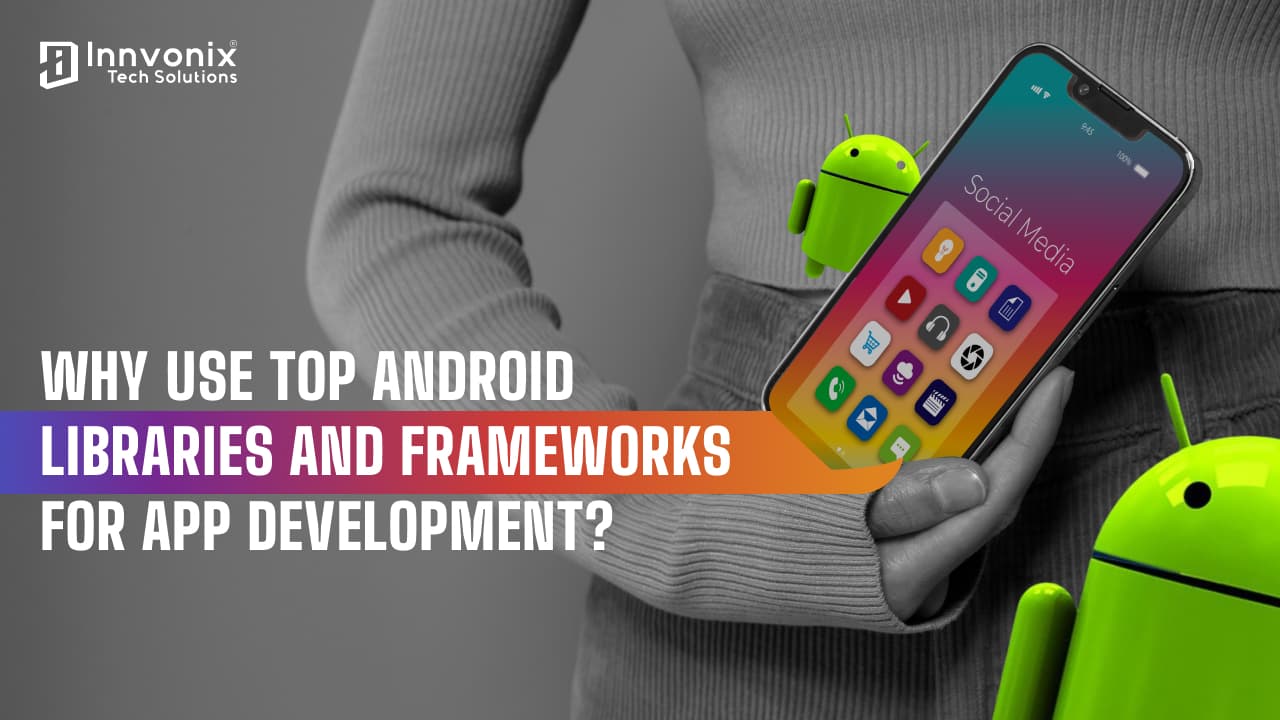 Why Use Android Libraries and Frameworks?